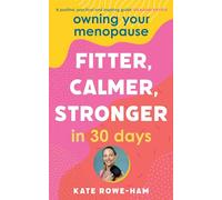 Owning Your Menopause: Fitter, Calmer, Stronger in 30 Days: This is not just another menopause book - this is your life manual