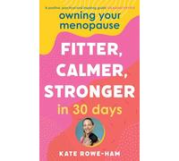 Owning Your Menopause: Fitter, Calmer, Stronger in 30 Days : This is not just another menopause book - this is your life manual