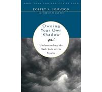 Owning Your Own Shadow: Understanding the Dark Side of the Psyche