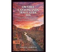 OWYHEE CANYONLANDS TRAVEL GUIDE 2026: Rafting, Stargazing, Desert Hikes & Indigenous Culture in America’s Remote High Desert Wilderness Across Oregon, Idaho and Nevada