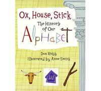 Ox, House, Stick: The History of Our Alphabet (Junior Library Guild Selection)