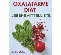 Oxalatarme Diät Lebensmittelliste: Oxalat-Bewertungen, Portionsleitfäden und Zubereitungstipps zur Senkung der Oxalatbelastung, zum Schutz deiner Nieren und zum Essen mit Vertrauen