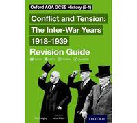 Conflict and Tension: The Inter-War Years 1918-1939 Revision Guide (9-1): Get Revision with Results (Oxford AQA GCSE History)