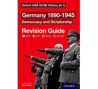 Germany 1890-1945 Democracy and Dictatorship Revision Guide (9-1): Get Revision with Results (Oxford AQA GCSE History)