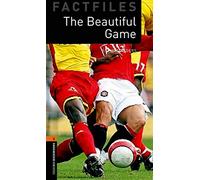 Oxford Bookworms Library Factfiles: Level 2:: The Beautiful Game: Level 2: 700-Word Vocabulary