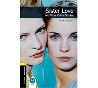 Oxford Bookworms Library: Level 1: Sister Love and Other Crime Stories – Oxford Bookworms ELT