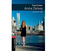 Oxford Bookworms Library: Level 3: True Crime: Anna Delvey: Graded readers for secondary and adult learners