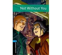 Oxford Bookworms Library: Level 5:: Not Without You: Graded readers for secondary and adult learners