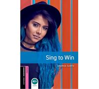Oxford Bookworms Library: Starter: Sing to Win: Graded readers for secondary and adult learners