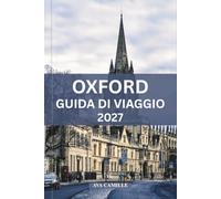 OXFORD GUIDA DI VIAGGIO 2027: Scopri La Pianificazione Passo A Passo, Segreti Locali, Consigli Sul Budget E Punti Salienti Da Vedere Assolutamente Per Goderti La Vacanza