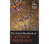 Oxford Handbook of Catholic Theology (Oxford Handbooks)
