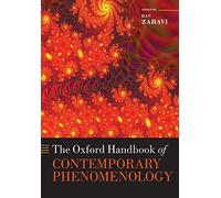 The Oxford Handbook of Contemporary Phenomenology (Oxford Handbooks in Philosophy)