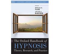 Oxford Handbook of Hypnosis: Theory, Research and Practice (Oxford Library of Psychology)