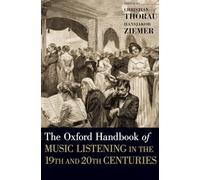 Oxford Handbook of Music Listening in the 19th and 20th Centuries: In the 19th and 20th Centuries (Hardback (Oxford Handbooks)