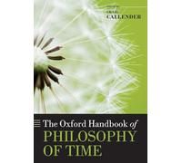 The Oxford Handbook of Philosophy of Time (Oxford Handbooks)