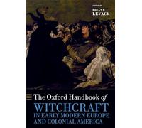 The Oxford Handbook of Witchcraft in Early Modern Europe and Colonial America (Oxford Handbooks)