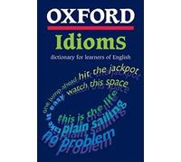 Oxford Idioms Dictionary For Learners (Oxford Learners Dictionary Of English Idioms)