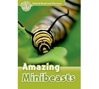 Oxford Read and Discover: Level 3: Amazing Minibeasts: Level 3: 600-Word Vocabularyamazing Minibeasts