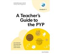 Oxford Resources for IB PYP: A Teacher’s Guide to the PYP Grades K-1
