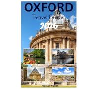 OXFORD Travel guide 2026: Uncovering Oxford University, Iconic Architecture, Literary Connections, World-Class Museums, Academic Atmosphere in the Oxonia