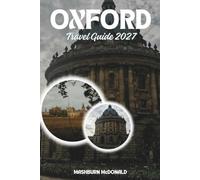 Oxford Travel Guide 2027: A Visitor's Handbook to the Historic Streets, Gardens, and Literary Heritage