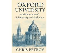 Oxford University: A Millennium of Scholarship and Influence: From Medieval Halls to Global Academic Powerhouse (University Histories)