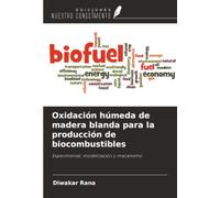Oxidación húmeda de madera blanda para la producción de biocombustibles: Experimental, modelización y mecanismo