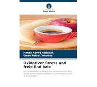 Oxidativer Stress und freie Radikale: Ein umfassender Leitfaden zum Verständnis von ROS, antioxidativen Abwehrsystemen und therapeutischen Anwendungen