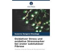 Oxidativer Stress und oxidative Stressmarker bei oraler submuköser Fibrose: Oxidativer Stress bei Fibrose der Mundschleimhaut