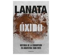 OXIDO - HISTORIA DE LA CORRUPCION EN ARGENTINA 1580-2023