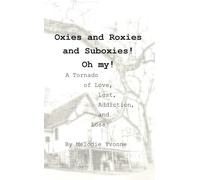 Oxies and Roxies and Suboxies! Oh my!: A Tornado of Love, Lust, Addiction, and Loss (Bible Belt Gutter Gospel)