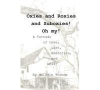 Oxies and Roxies and Suboxies! Oh my!: A Tornado of Love, Lust, Addiction, and Loss (Bible Belt Gutter Gospel)