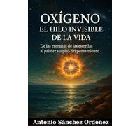 Oxígeno: el hilo invisible de la vida: 2 (Arquitectos del Cosmos)