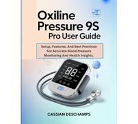 Oxiline Pressure 9S Pro User Guide: Setup, Features, And Best Practices For Accurate Blood Pressure Monitoring And Health Insights.