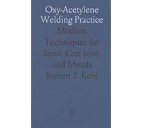 Oxy-Acetylene Welding Practice: Modern Techniques for Steel, Cast Iron, and Metals