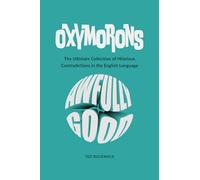 Oxymorons: The Ultimate Collection of Hilarious Contradictions in the English Language