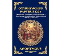 Oxyrhynchus Papyrus 1224: The Ancient Apocryphal Gospel Fragments - Lost Sayings of Jesus and the Hidden History of Early Christianity (Large Print ... 174 (Library of Alexandria - Esoteric)