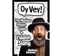 Oy Vey! Yiddish Slang 101: The Hilarious Guide to Yiddish Slang (Includes Must-Know Curses, Funny Expressions & Witty Insults) (Hilarious Slang 101)