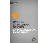 OYENDO LA PALABRA DE DIOS (Hearing the Word): LA PREDICACION EXPOSITIVA (Expositional Preaching) (Guías de Estudio 9Marcas de una Iglesia Sana)