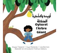 Oyisa et l’Arbre Géant - أُوْيِسَا وَٱلشَّجَرَةُ ٱلْعِمْلَاقَةُ: Un livre d'aventures bilingue arabe-français pour enfants, rempli de découvertes et ... ! (Histoires Africaines - Bilingue Arabe)