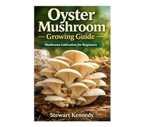 Oyster Mushroom Growing Guide: Mushroom cultivation for beginners (Essential Guides to Crafts and Hobbies: Simple Projects and Essential Skills for Everyday Makers)