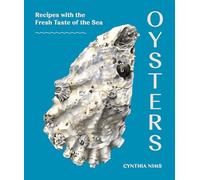 Oysters: Recipes that Bring Home a Taste of the Sea