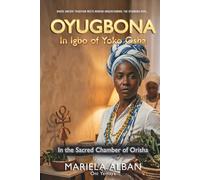 OYUGBONA IN IGBO OF YOKO OSHA: The Role, Functions, and Spiritual Significance of the Second Godmother/Godfather in Yoruba-Cuban Initiation