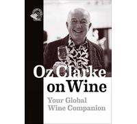 Oz Clarke on Wine /anglais: Your Global Wine Companion