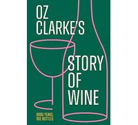 Oz Clarke’s Story of Wine: The updated and revised book of history for every wine lover