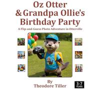 Oz Otter and Grandpa Ollie’s Birthday Party: A Flip-and-Guess Photo Adventure in Otterville (Oz Otter the Cub Photographer)