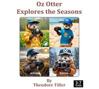 Oz Otter Explores the Seasons: A Seasonal Adventure with Oz Otter (Oz Otter the Cub Photographer)