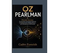 OZ PEARLMAN: Decode Anyone: The Mentalist's Psychological Playbook for Reading People, Building Influence, and Unlocking Your Full Potential