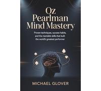 Oz Pearlman Mind Mastery: Proven Techniques Success Habits and the Mentalist Skills That Built the World’s Greatest Performer