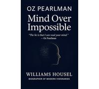 Oz Pearlman: Mind Over Impossible The Inspired Mentalist’s Guide to Unlocking Your Full Potential - How to Read Your Mind